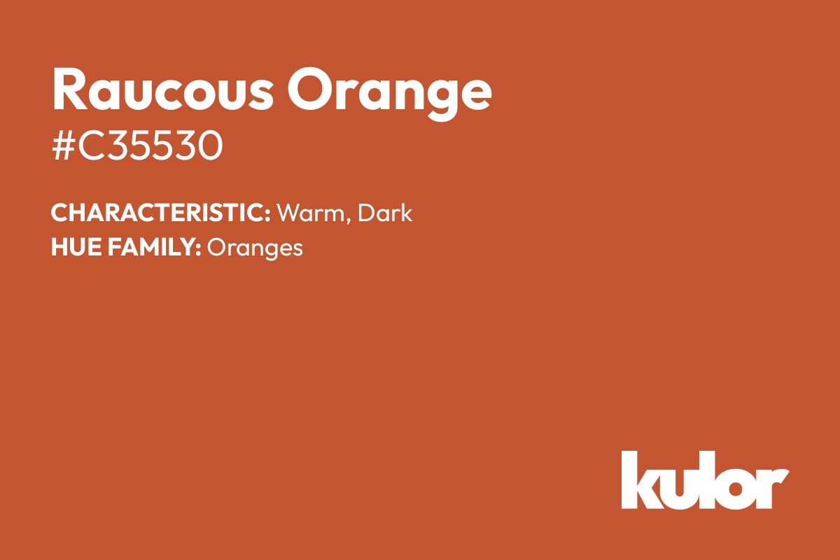 Raucous Orange is a color with a HTML hex code of #c35530.