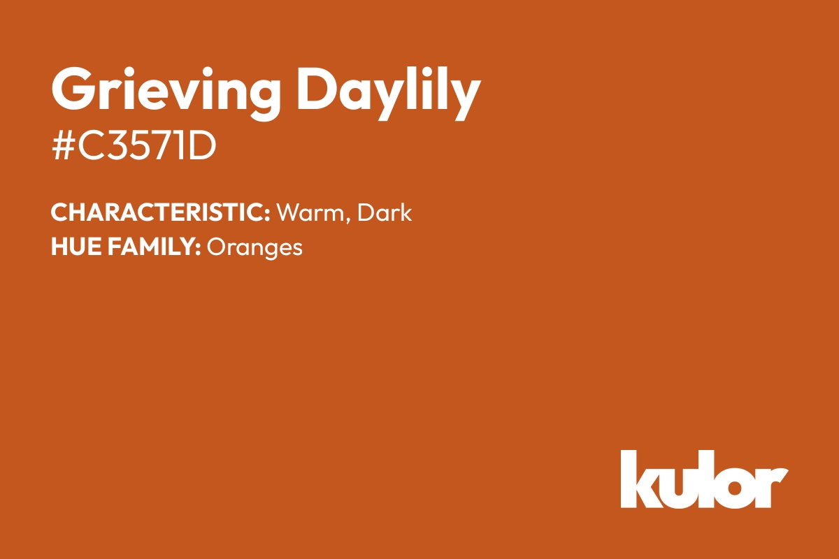 Grieving Daylily is a color with a HTML hex code of #c3571d.