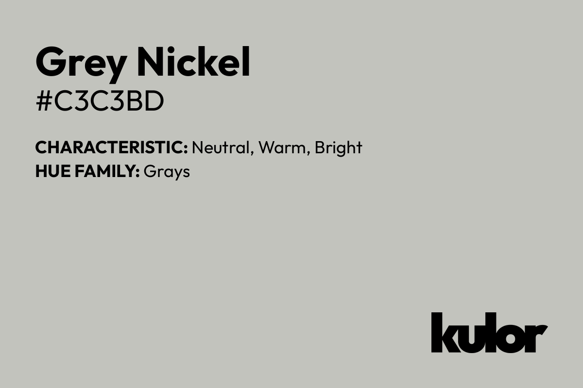 Grey Nickel is a color with a HTML hex code of #c3c3bd.