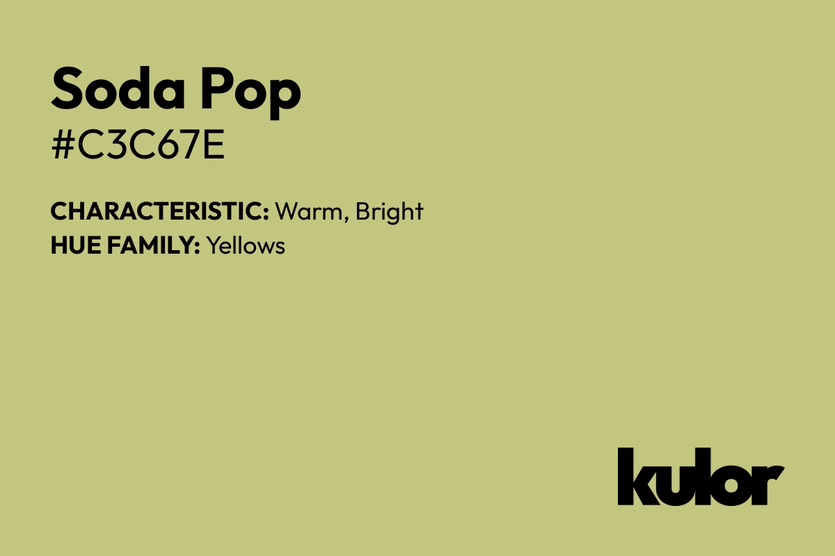 Soda Pop is a color with a HTML hex code of #c3c67e.