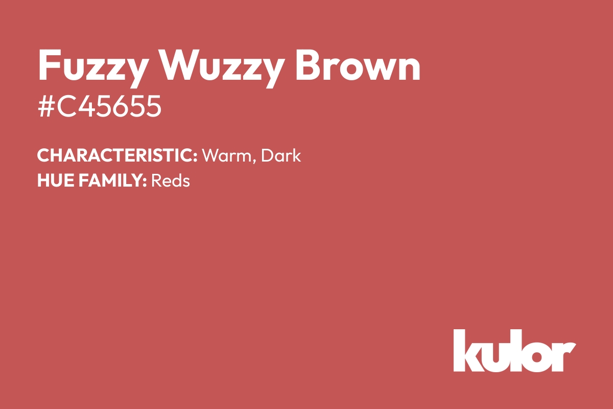 Fuzzy Wuzzy Brown is a color with a HTML hex code of #c45655.