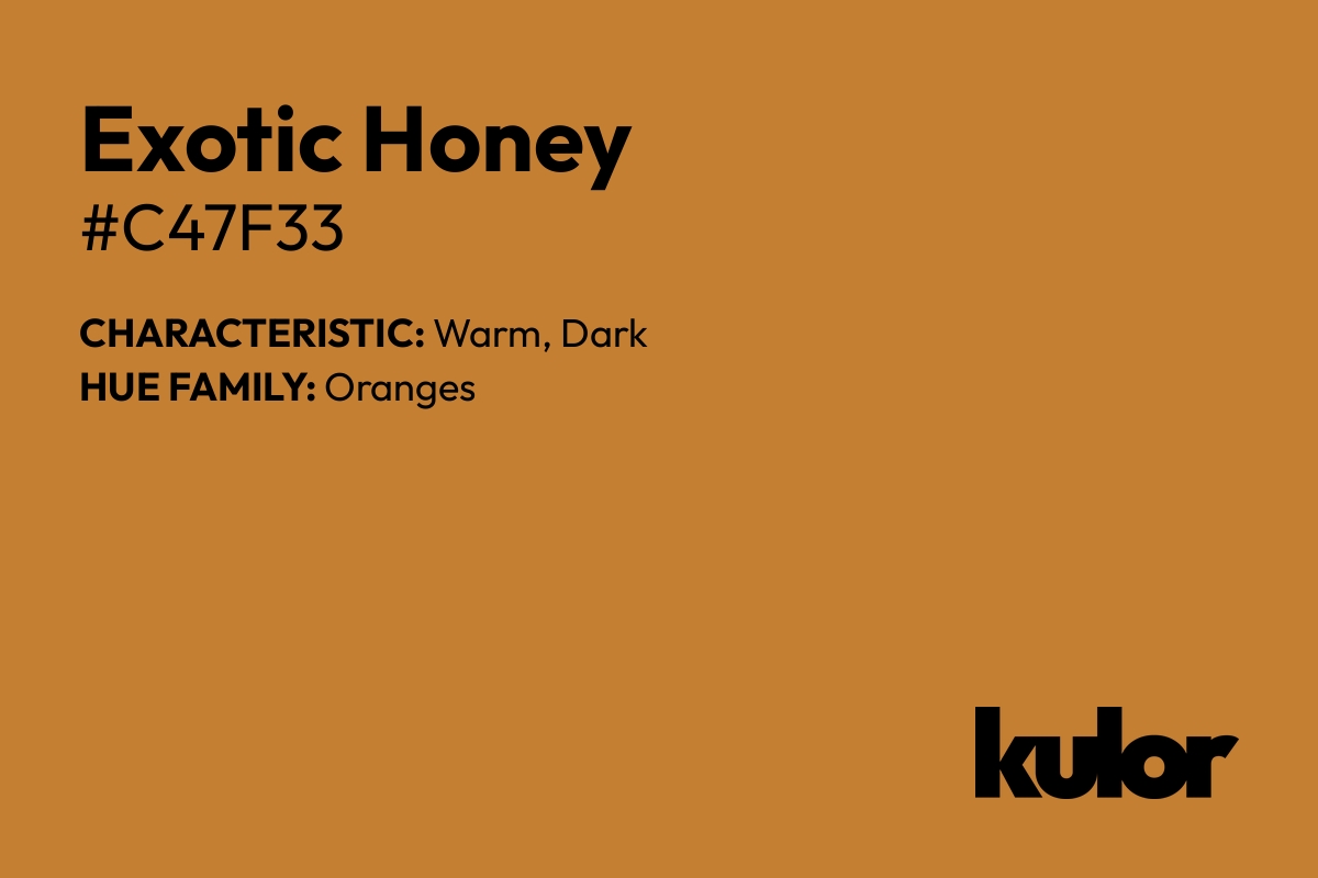 Exotic Honey is a color with a HTML hex code of #c47f33.