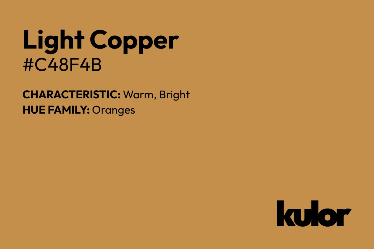 Light Copper is a color with a HTML hex code of #c48f4b.