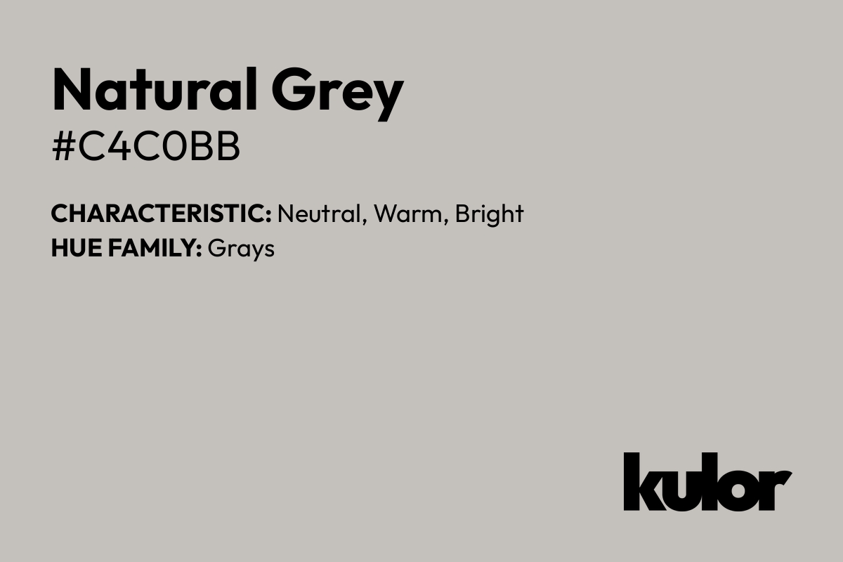 Natural Grey is a color with a HTML hex code of #c4c0bb.