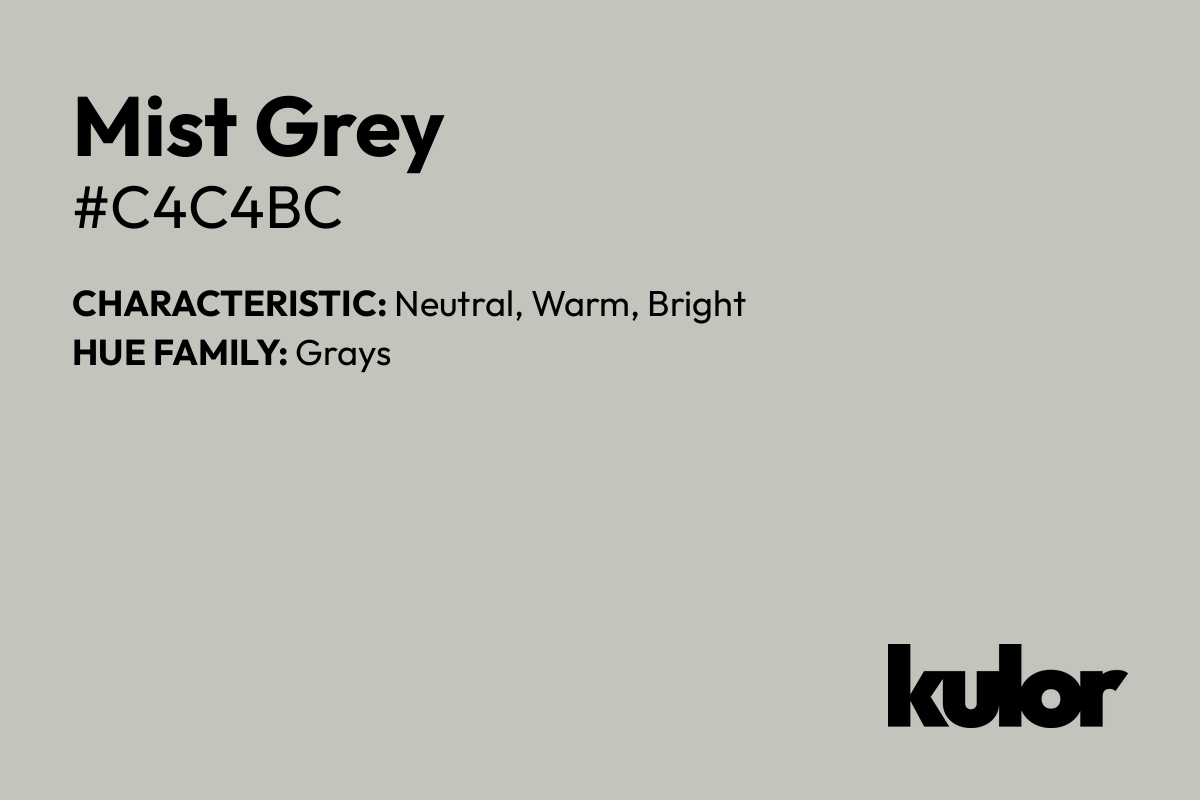 Mist Grey is a color with a HTML hex code of #c4c4bc.