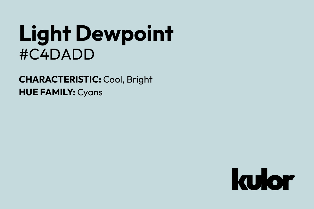 Light Dewpoint is a color with a HTML hex code of #c4dadd.