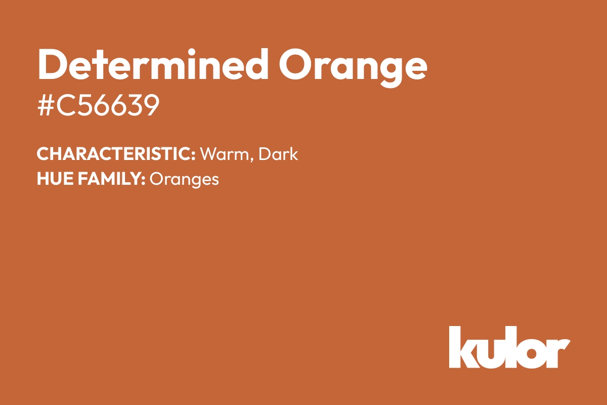 Determined Orange is a color with a HTML hex code of #c56639.