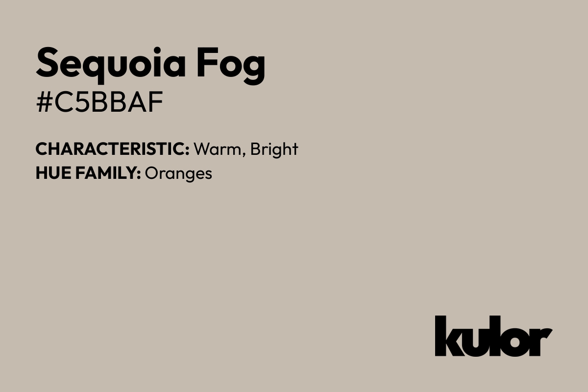 Sequoia Fog is a color with a HTML hex code of #c5bbaf.