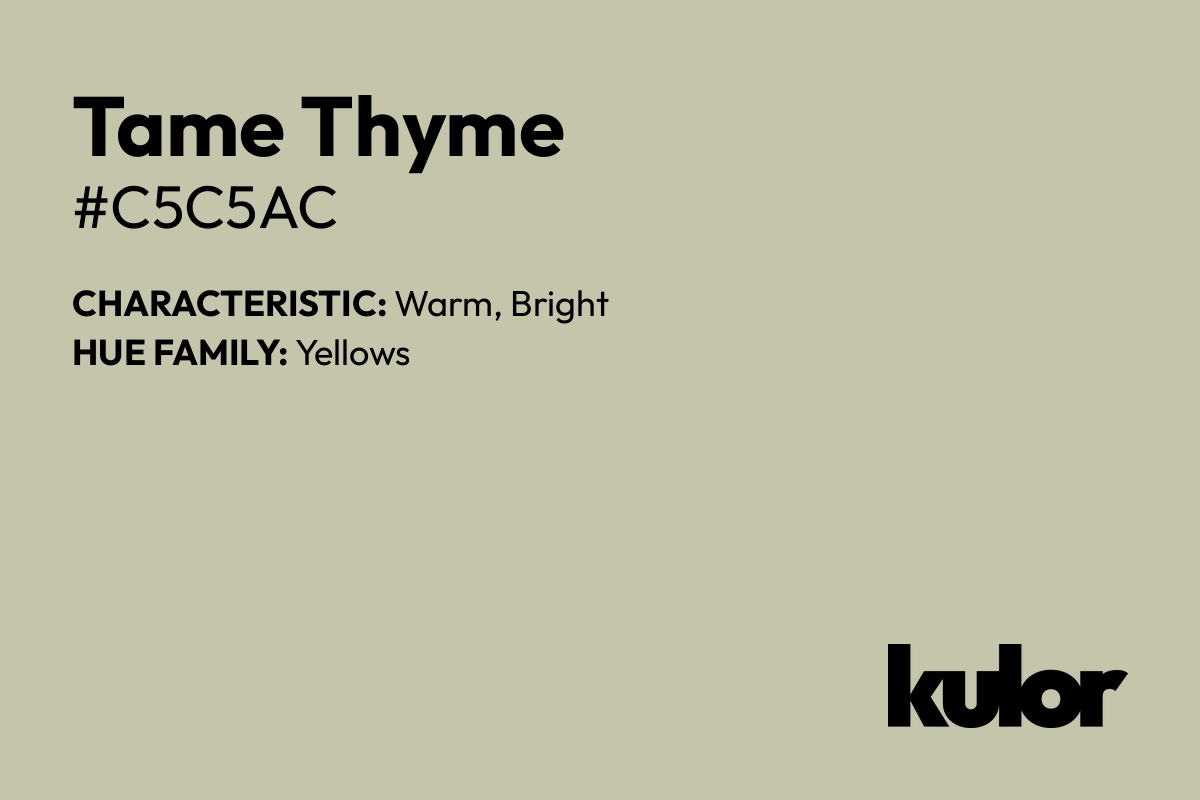 Tame Thyme is a color with a HTML hex code of #c5c5ac.