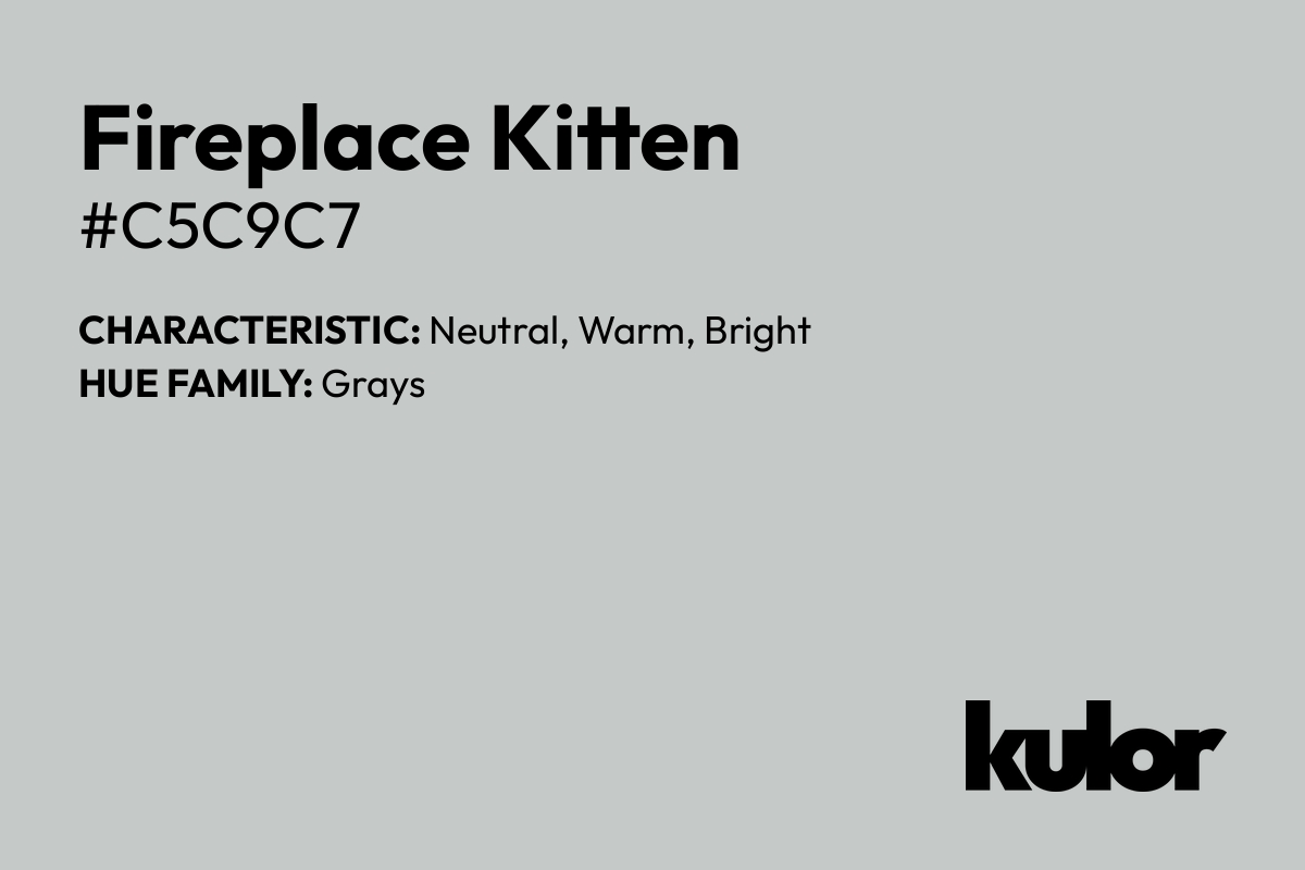 Fireplace Kitten is a color with a HTML hex code of #c5c9c7.