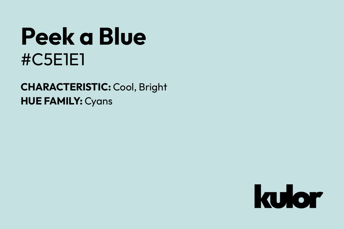 Peek a Blue is a color with a HTML hex code of #c5e1e1.