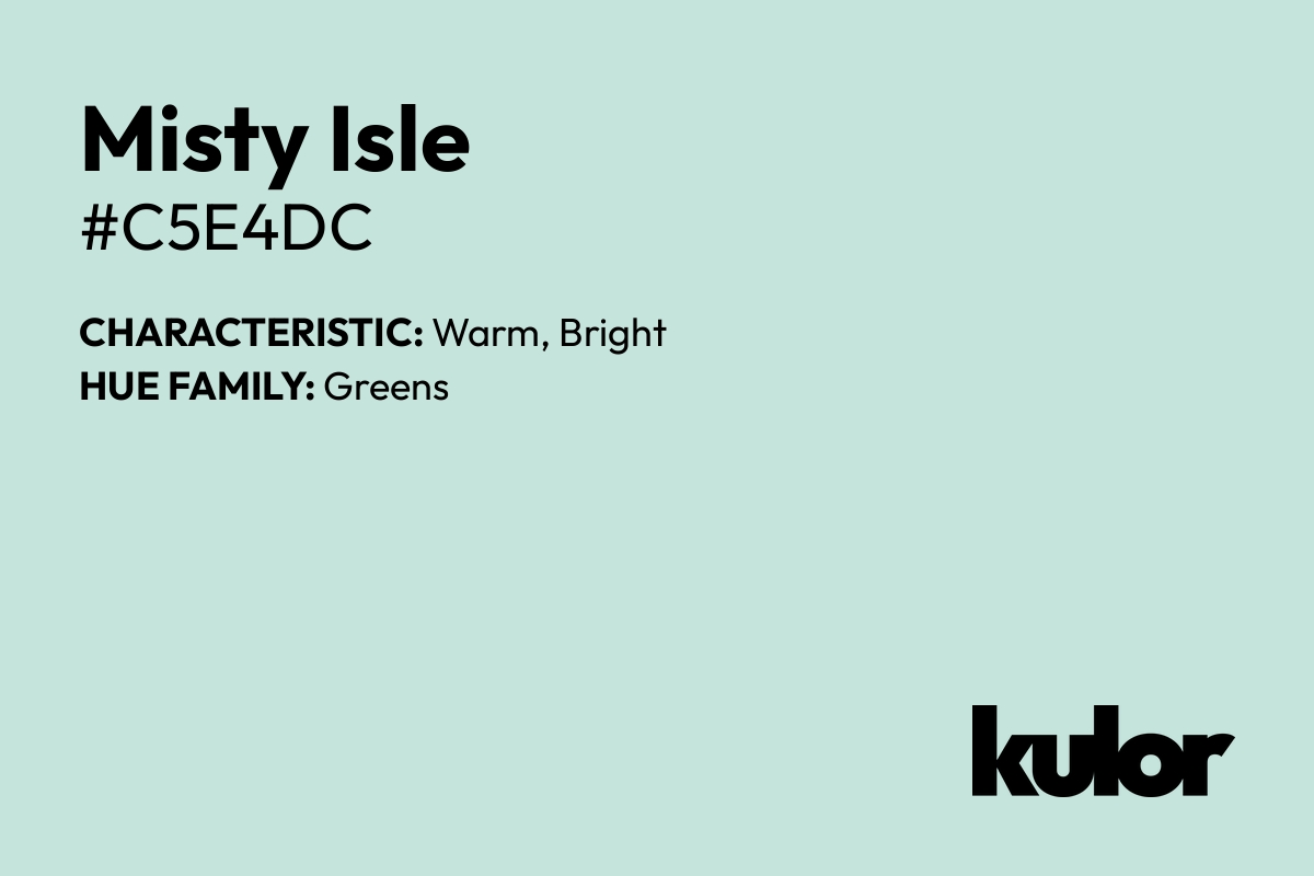 Misty Isle is a color with a HTML hex code of #c5e4dc.