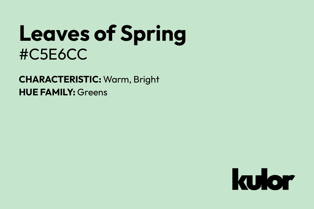 Leaves of Spring is a color with a HTML hex code of #c5e6cc.