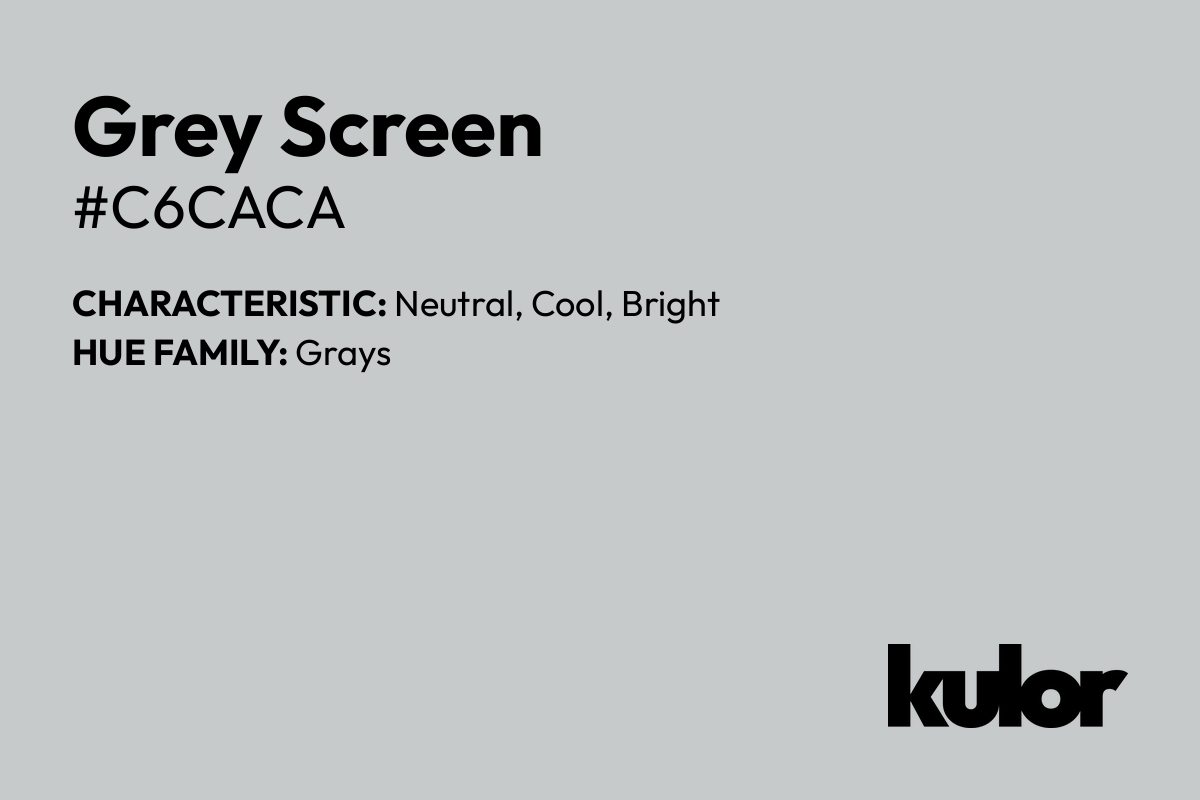 Grey Screen is a color with a HTML hex code of #c6caca.