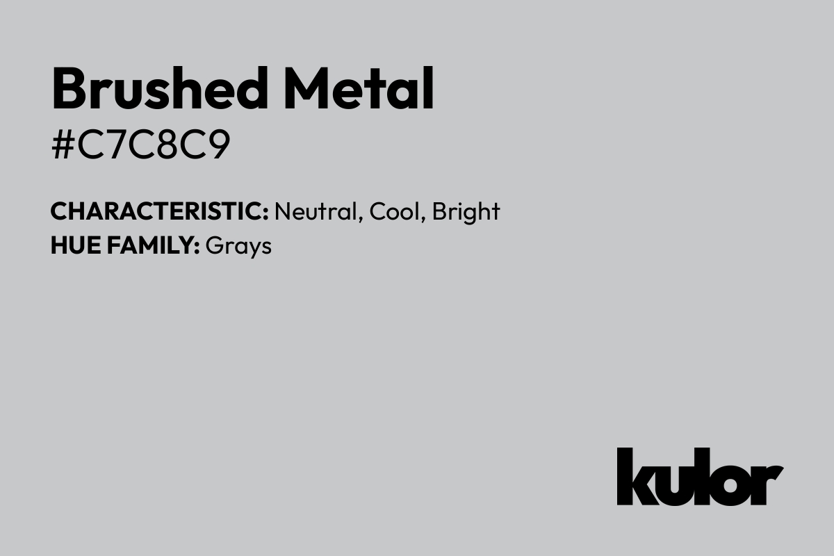 Brushed Metal is a color with a HTML hex code of #c7c8c9.