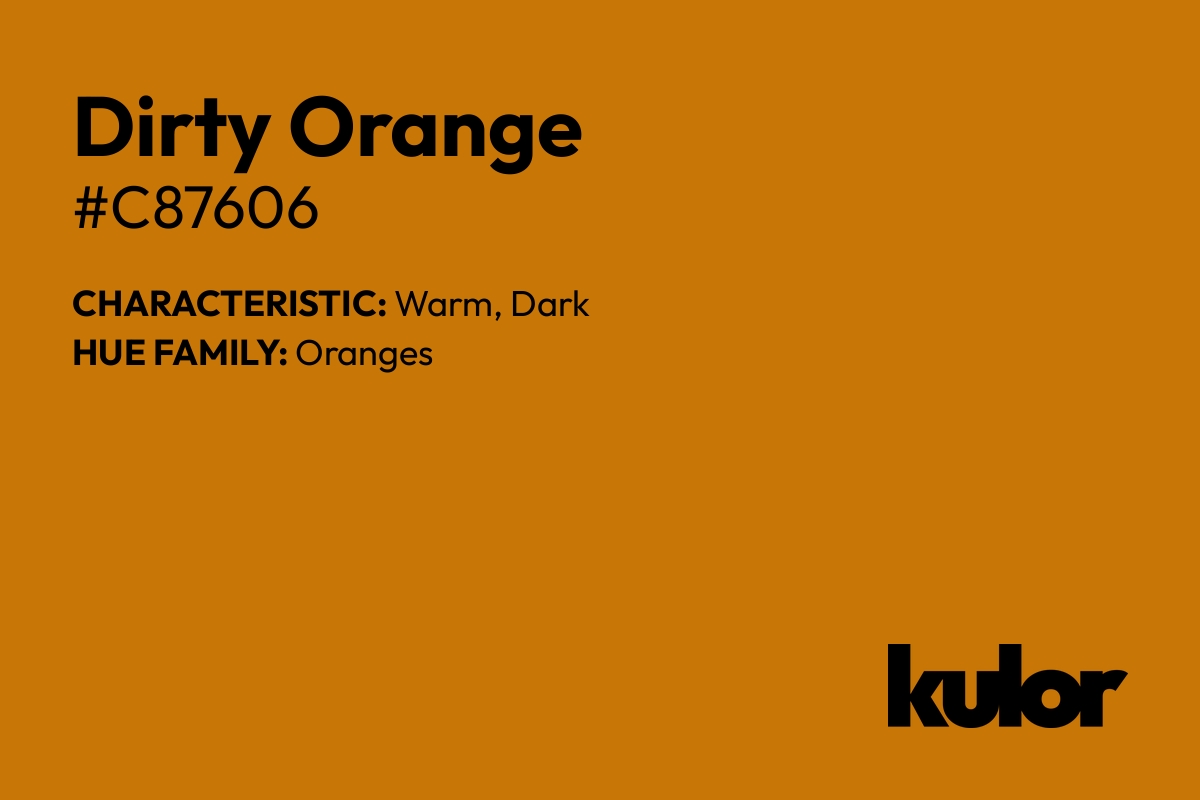 Dirty Orange is a color with a HTML hex code of #c87606.