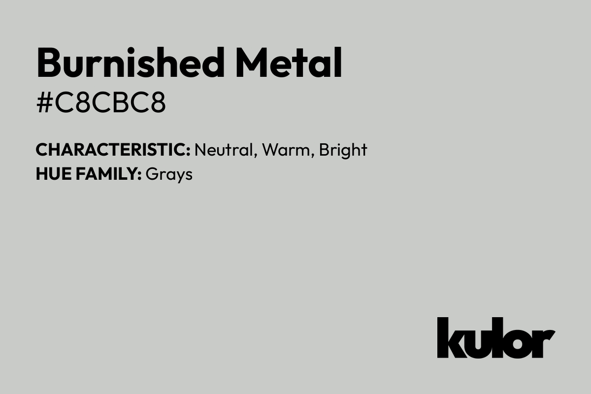 Burnished Metal is a color with a HTML hex code of #c8cbc8.