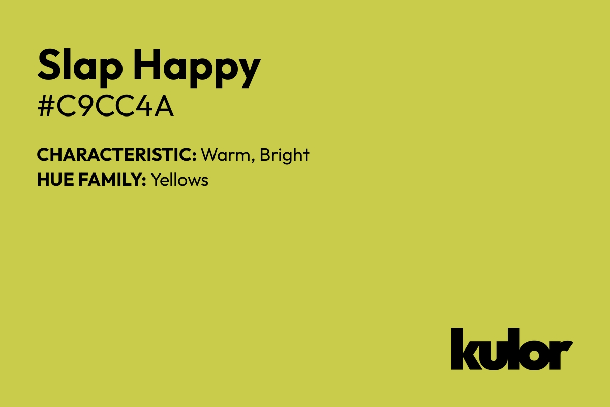 Slap Happy is a color with a HTML hex code of #c9cc4a.