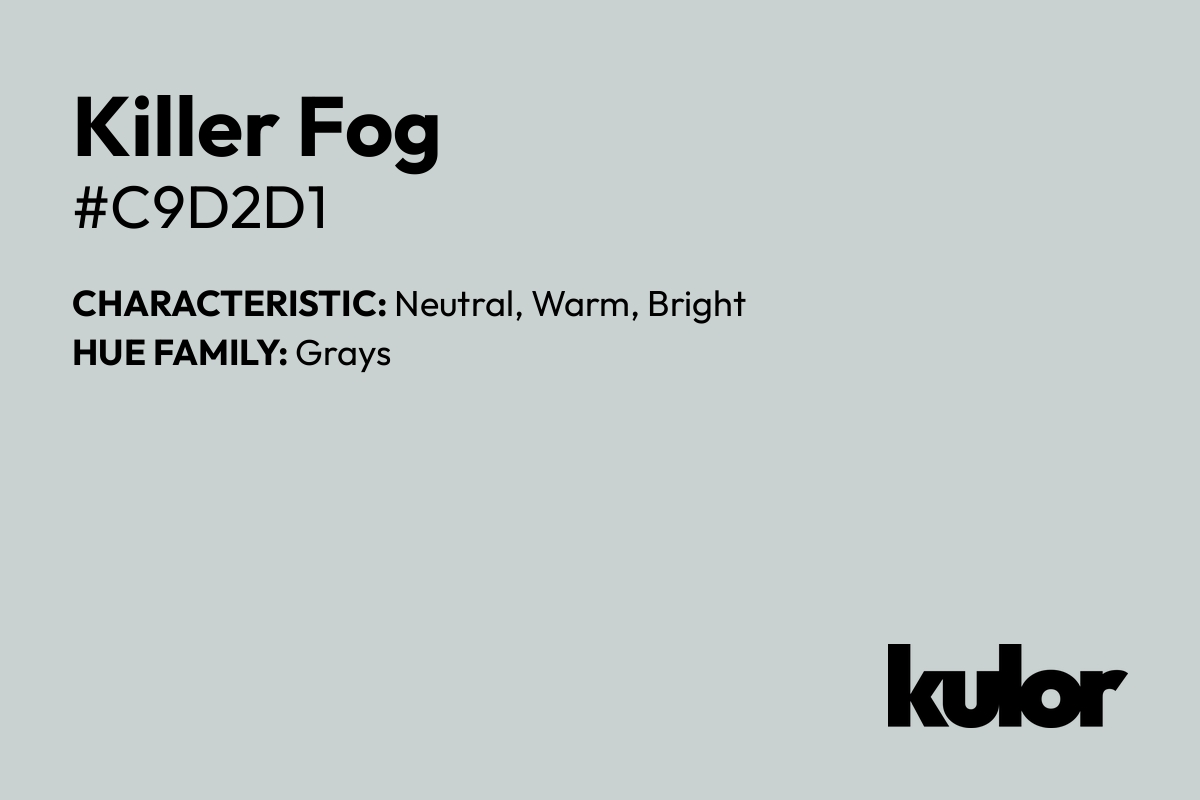 Killer Fog is a color with a HTML hex code of #c9d2d1.