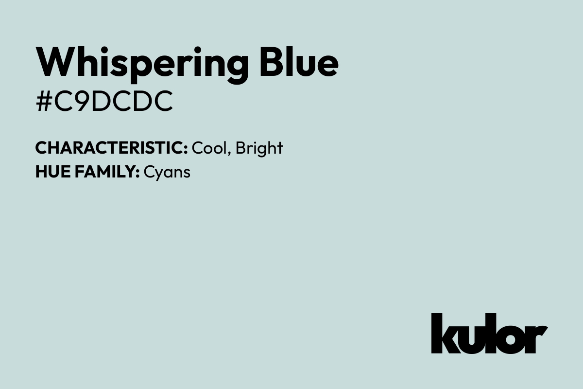 Whispering Blue is a color with a HTML hex code of #c9dcdc.