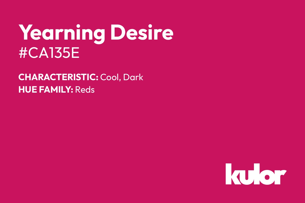 Yearning Desire is a color with a HTML hex code of #ca135e.