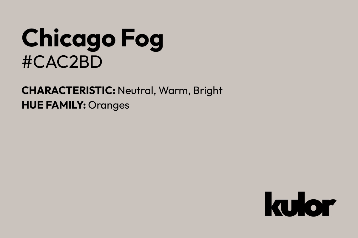 Chicago Fog is a color with a HTML hex code of #cac2bd.