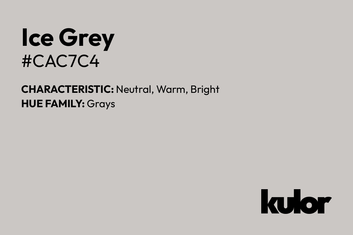 Ice Grey is a color with a HTML hex code of #cac7c4.