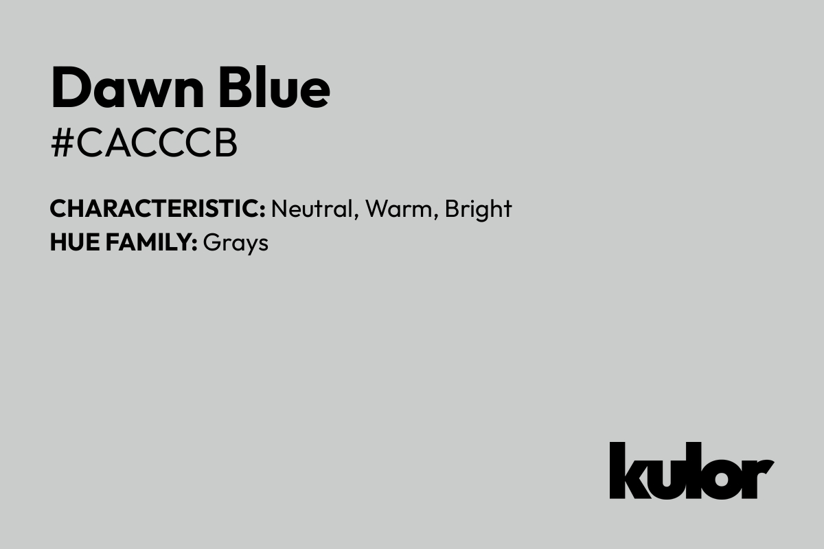 Dawn Blue is a color with a HTML hex code of #cacccb.