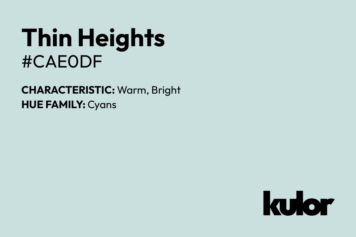 Thin Heights is a color with a HTML hex code of #cae0df.