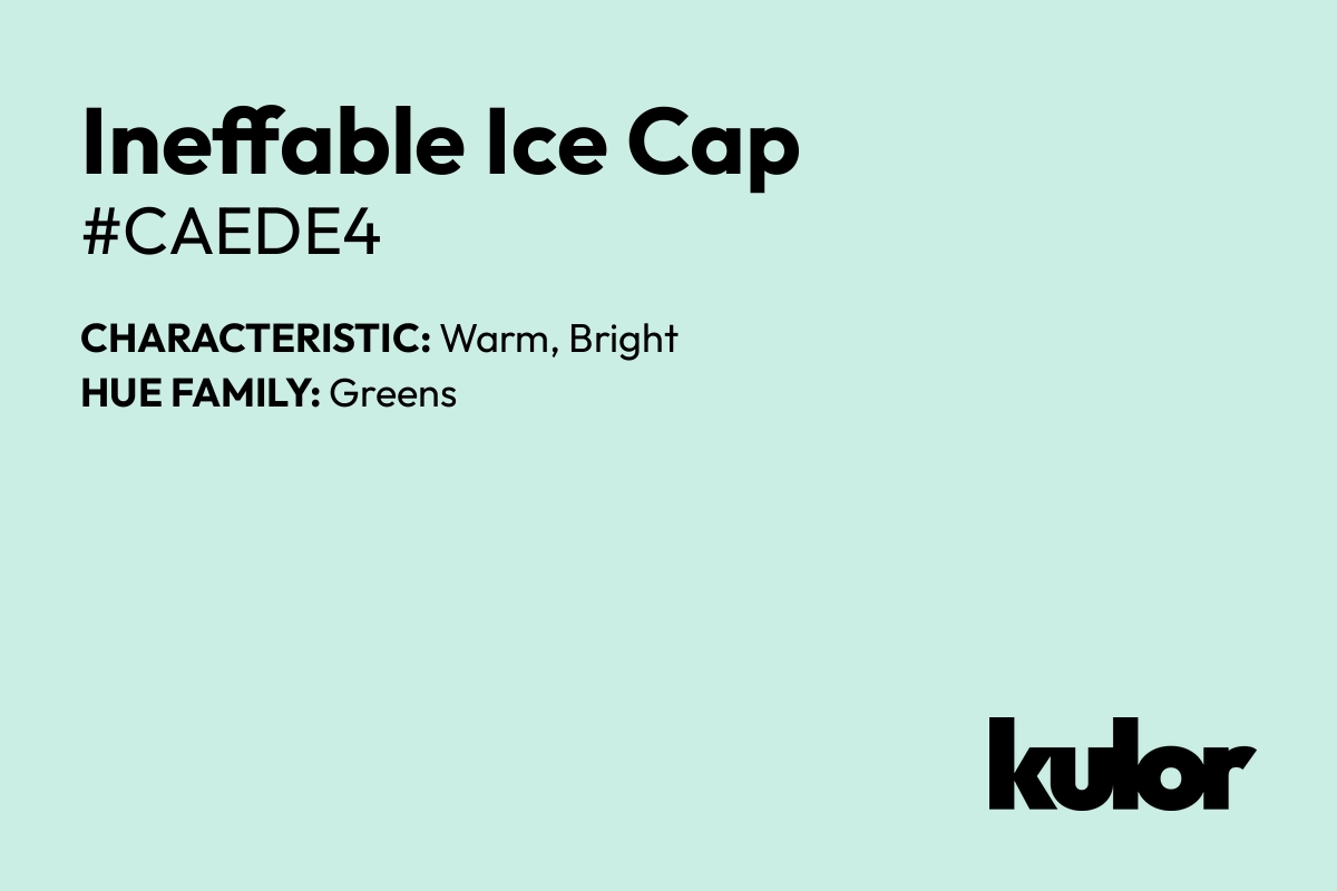 Ineffable Ice Cap is a color with a HTML hex code of #caede4.