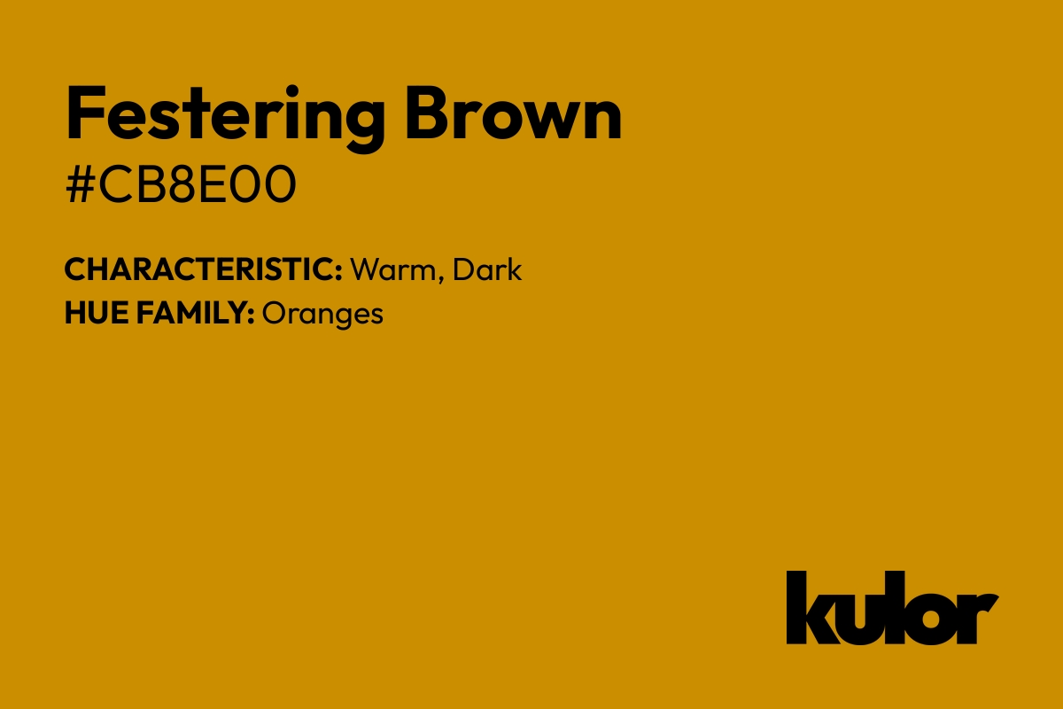 Festering Brown is a color with a HTML hex code of #cb8e00.