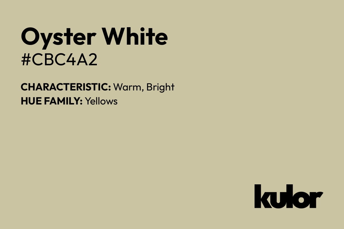 Oyster White is a color with a HTML hex code of #cbc4a2.