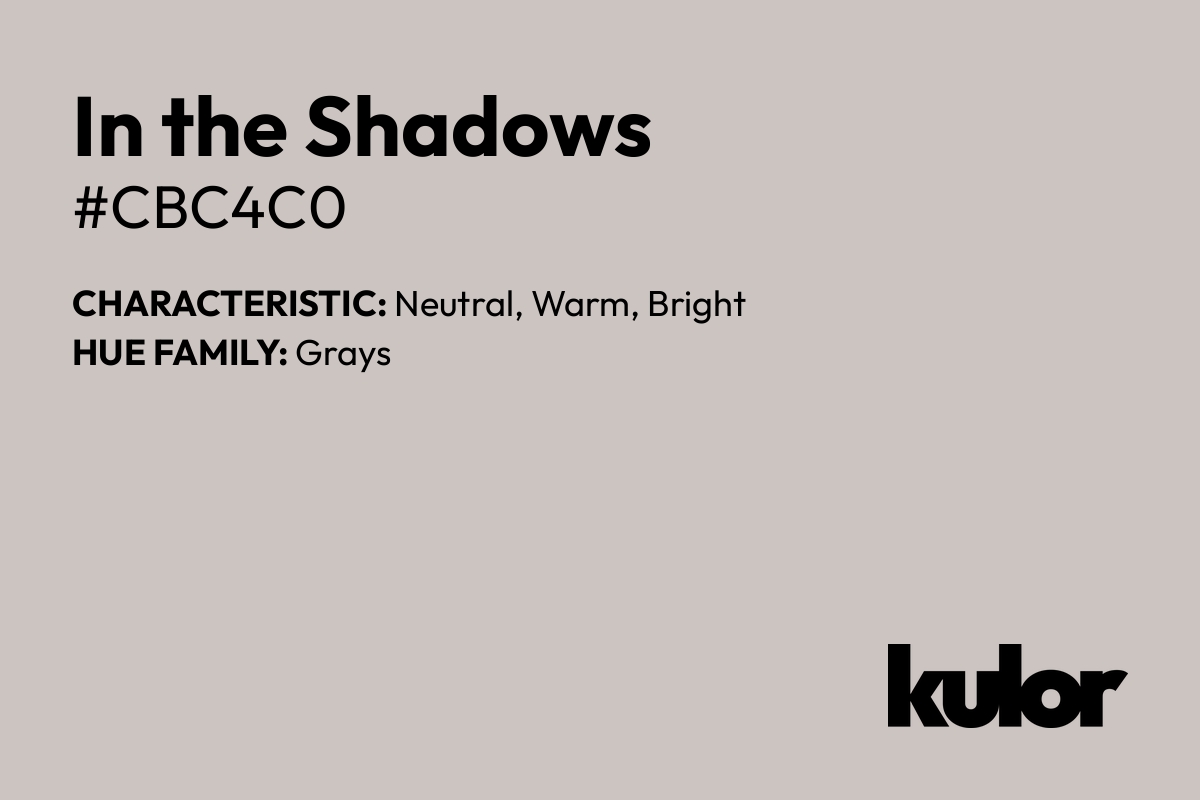 In the Shadows is a color with a HTML hex code of #cbc4c0.