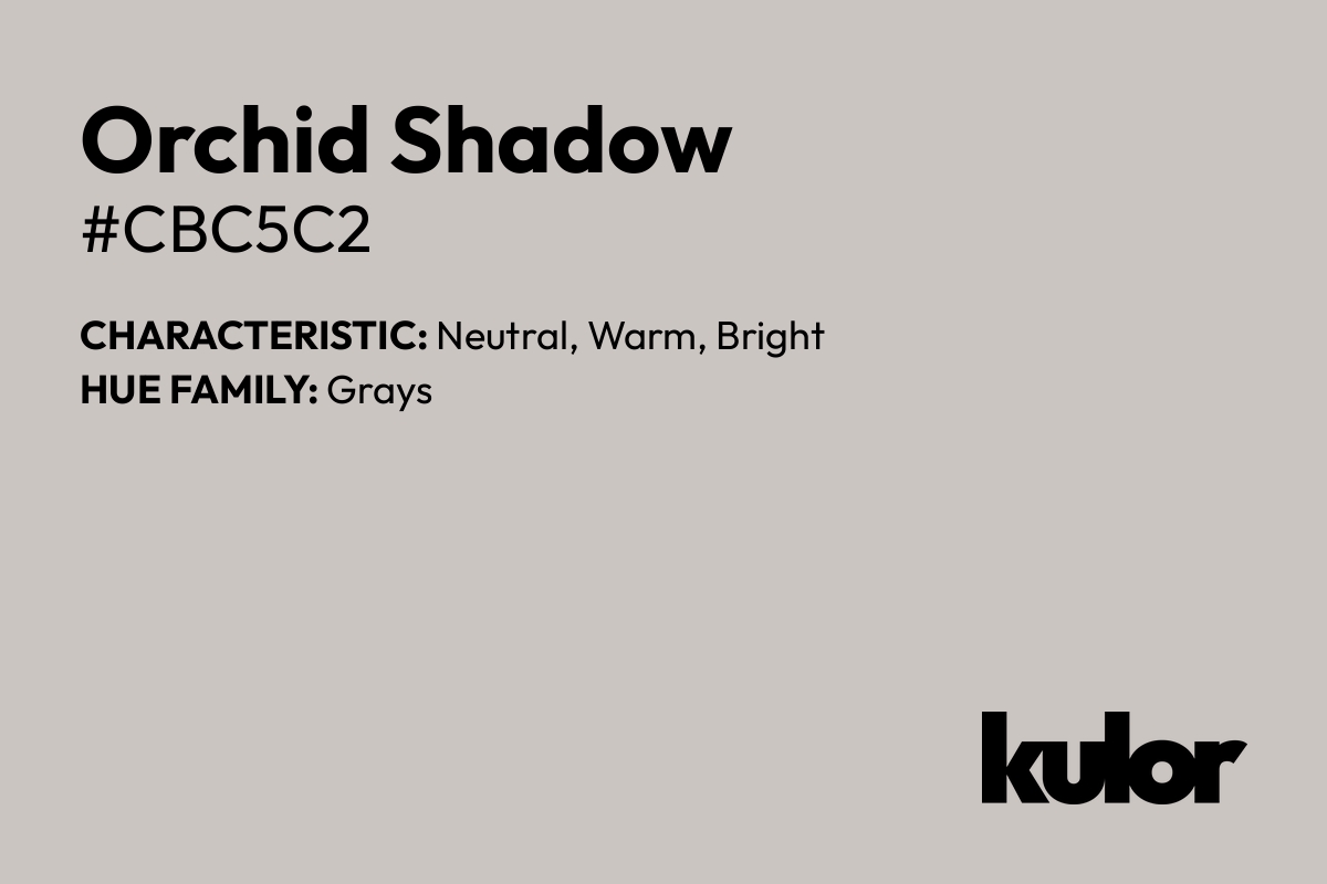 Orchid Shadow is a color with a HTML hex code of #cbc5c2.