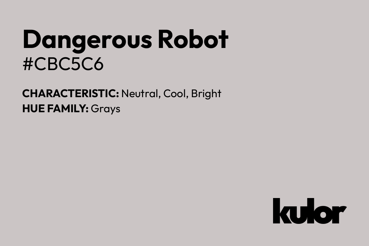 Dangerous Robot is a color with a HTML hex code of #cbc5c6.