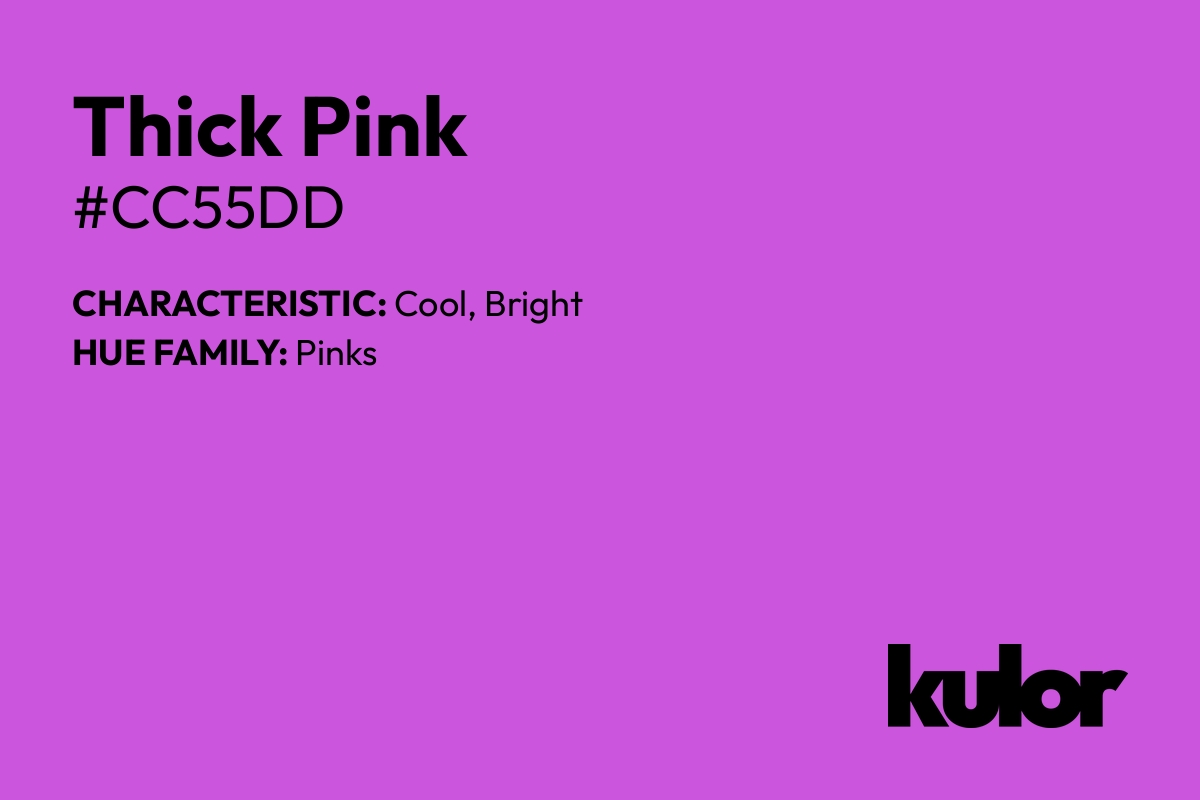 Thick Pink is a color with a HTML hex code of #cc55dd.