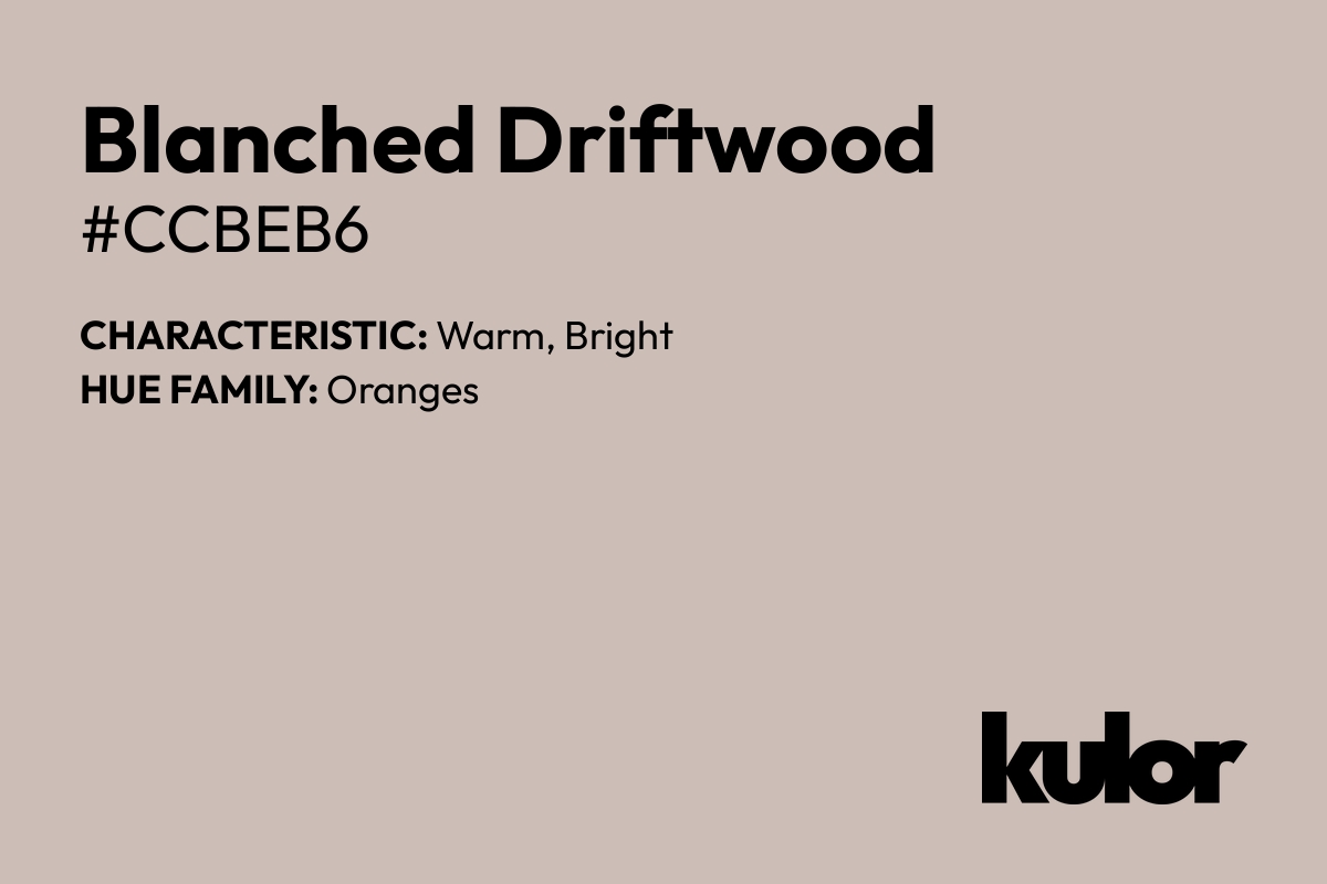 Blanched Driftwood is a color with a HTML hex code of #ccbeb6.