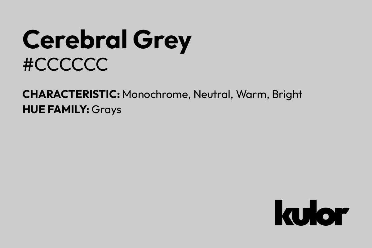 Cerebral Grey is a color with a HTML hex code of #cccccc.