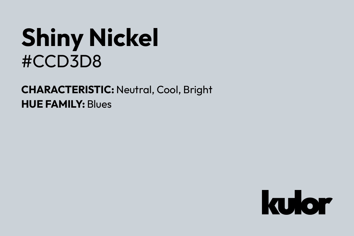 Shiny Nickel is a color with a HTML hex code of #ccd3d8.