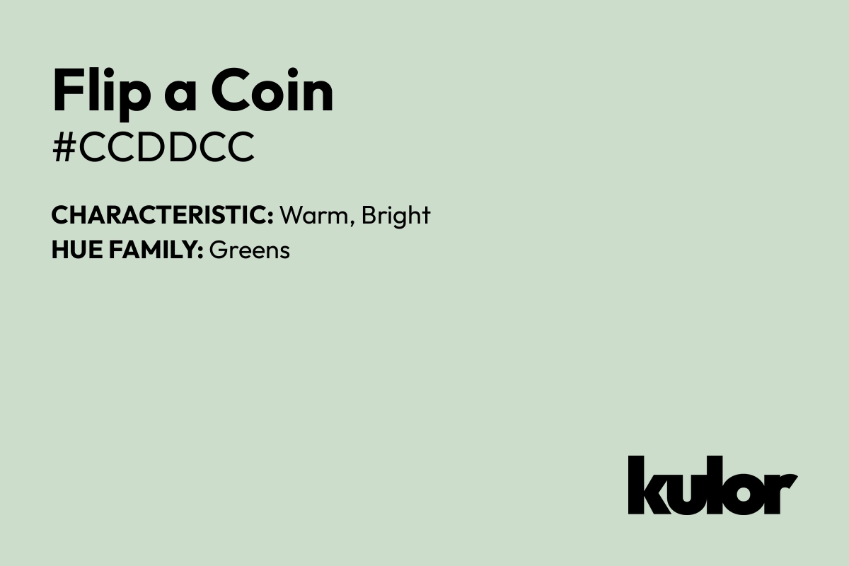 Flip a Coin is a color with a HTML hex code of #ccddcc.