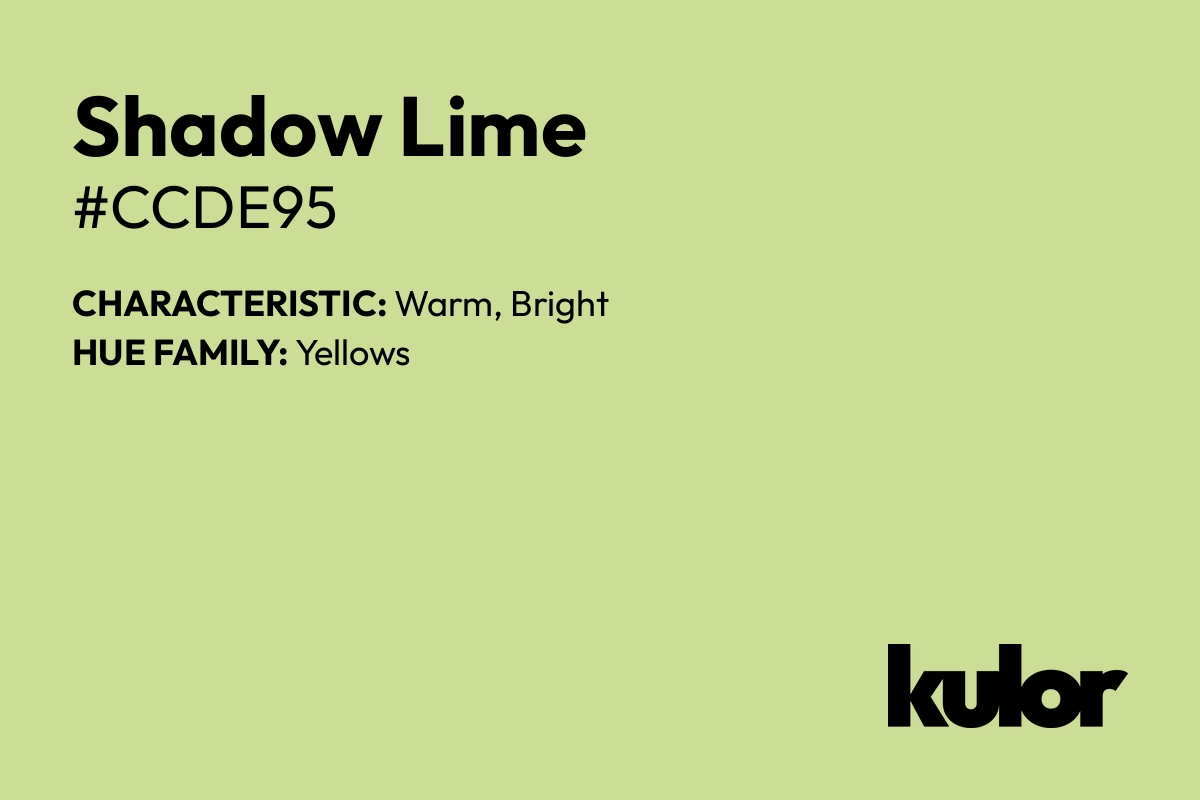 Shadow Lime is a color with a HTML hex code of #ccde95.