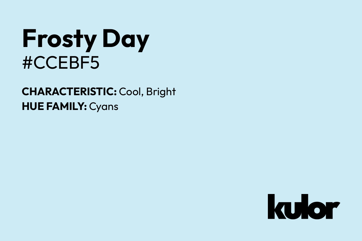 Frosty Day is a color with a HTML hex code of #ccebf5.