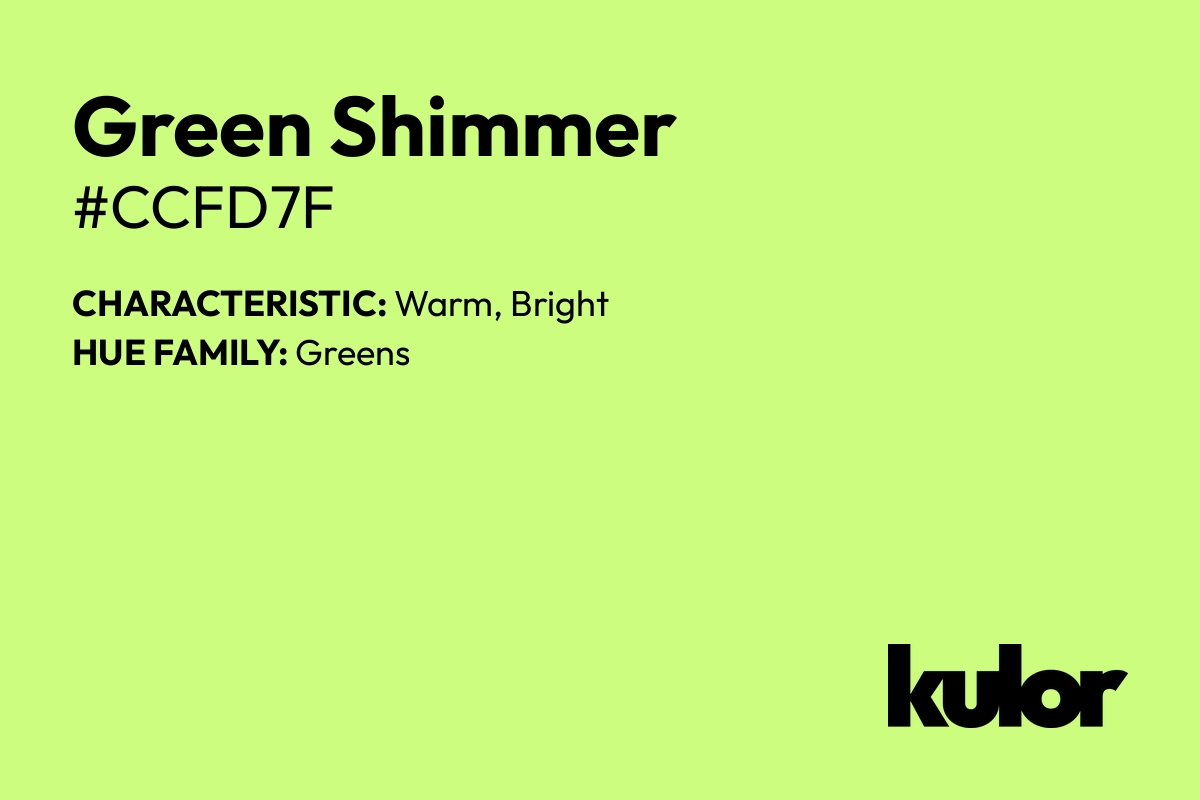 Green Shimmer is a color with a HTML hex code of #ccfd7f.