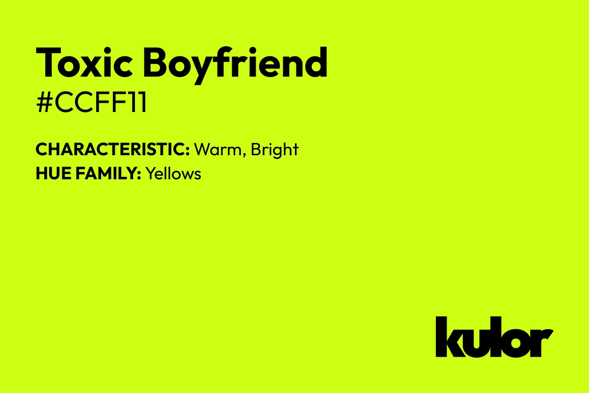 Toxic Boyfriend is a color with a HTML hex code of #ccff11.