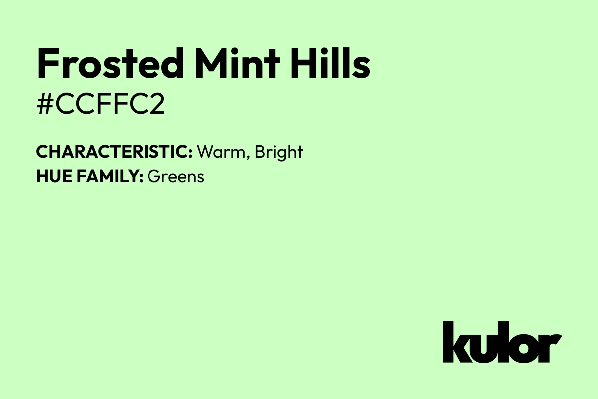 Frosted Mint Hills is a color with a HTML hex code of #ccffc2.