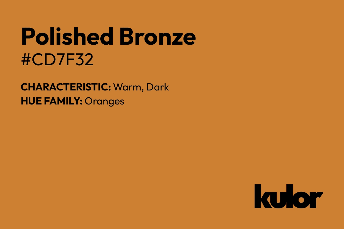 Polished Bronze is a color with a HTML hex code of #cd7f32.