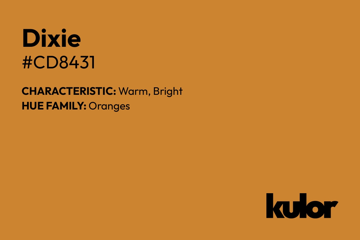 Dixie is a color with a HTML hex code of #cd8431.