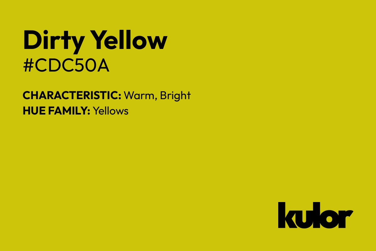 Dirty Yellow is a color with a HTML hex code of #cdc50a.