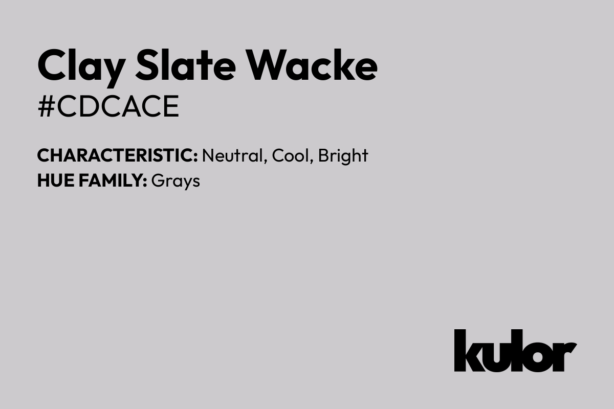 Clay Slate Wacke is a color with a HTML hex code of #cdcace.