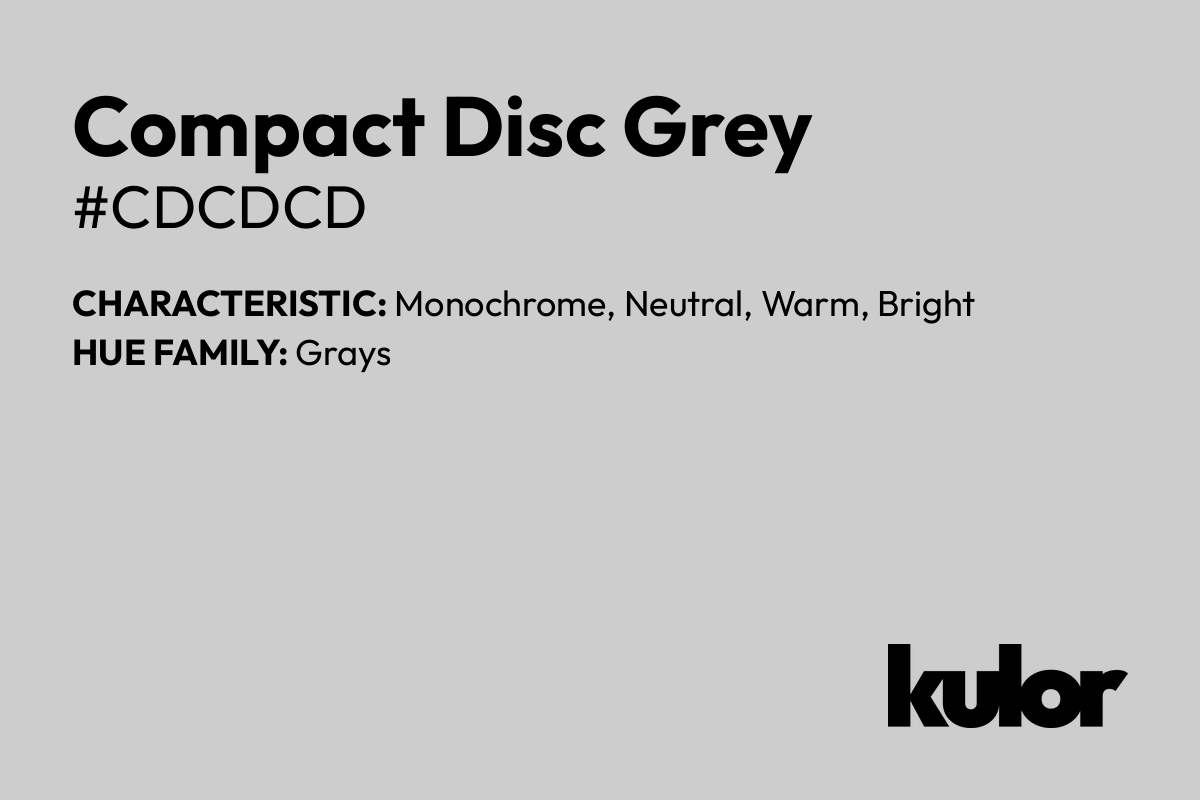 Compact Disc Grey is a color with a HTML hex code of #cdcdcd.